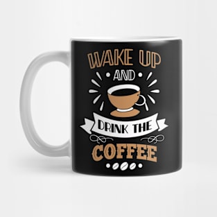 WAKE UP DRINK THE COFFEE FUNNY GIFT Mug